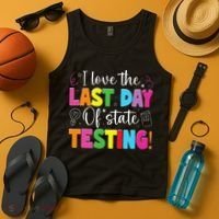 Funny Test Day Teachers I Love The Last Day Of State Testing Tank Top thumb 4