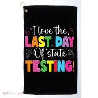 Funny Test Day Teachers I Love The Last Day Of State Testing Golf Towel thumb 0