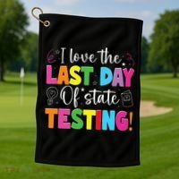 Funny Test Day Teachers I Love The Last Day Of State Testing Golf Towel thumb 1