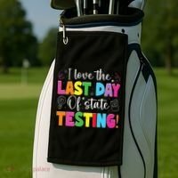 Funny Test Day Teachers I Love The Last Day Of State Testing Golf Towel thumb 2