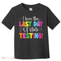 Funny Test Day Teachers I Love The Last Day Of State Testing Toddler T-Shirt thumb 0