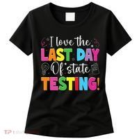 Funny Test Day Teachers I Love The Last Day Of State Testing Women's T-Shirt thumb 0