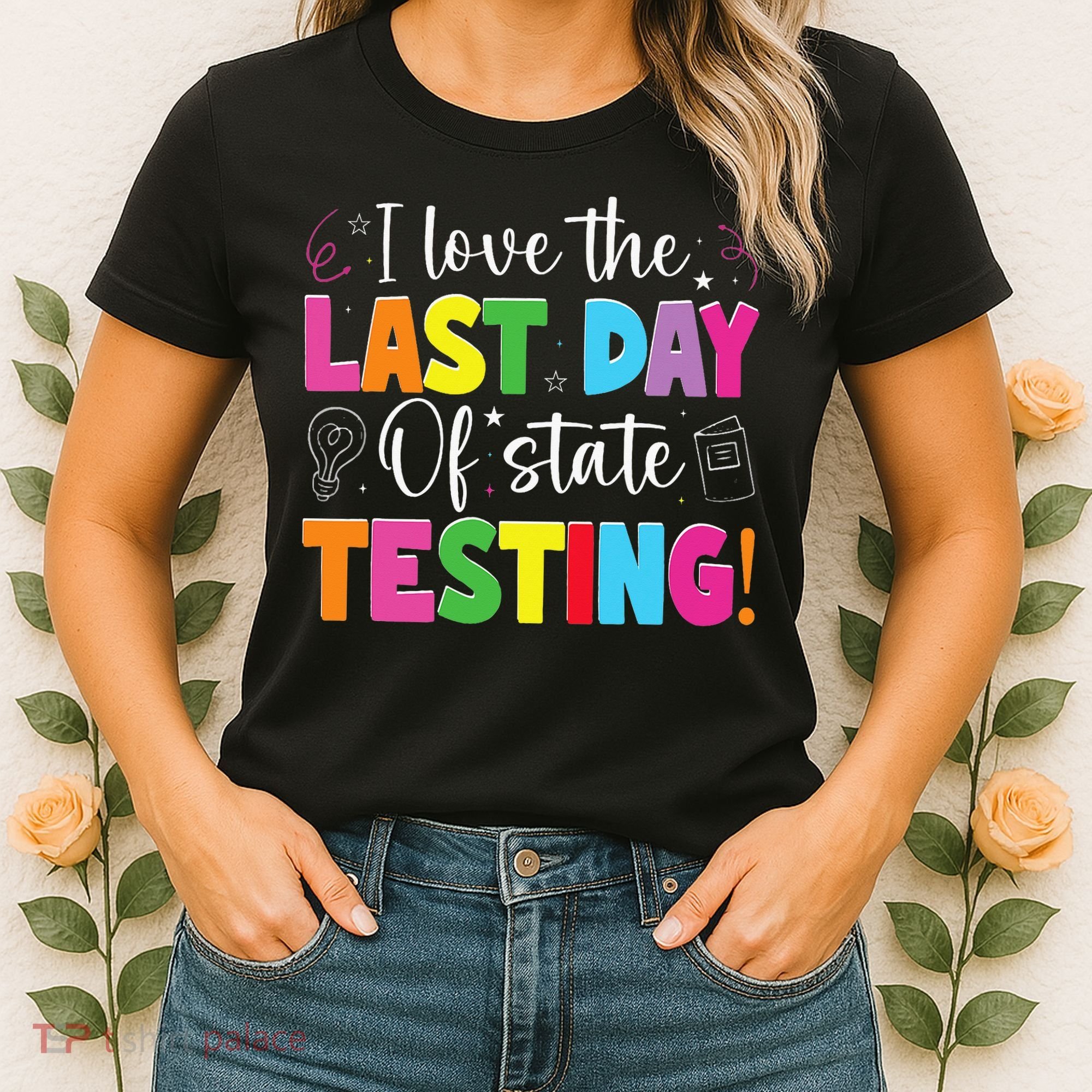 Funny Test Day Teachers I Love The Last Day Of State Testing Women's T-Shirt