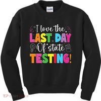 Funny Test Day Teachers I Love The Last Day Of State Testing Kids Sweatshirt thumb 0