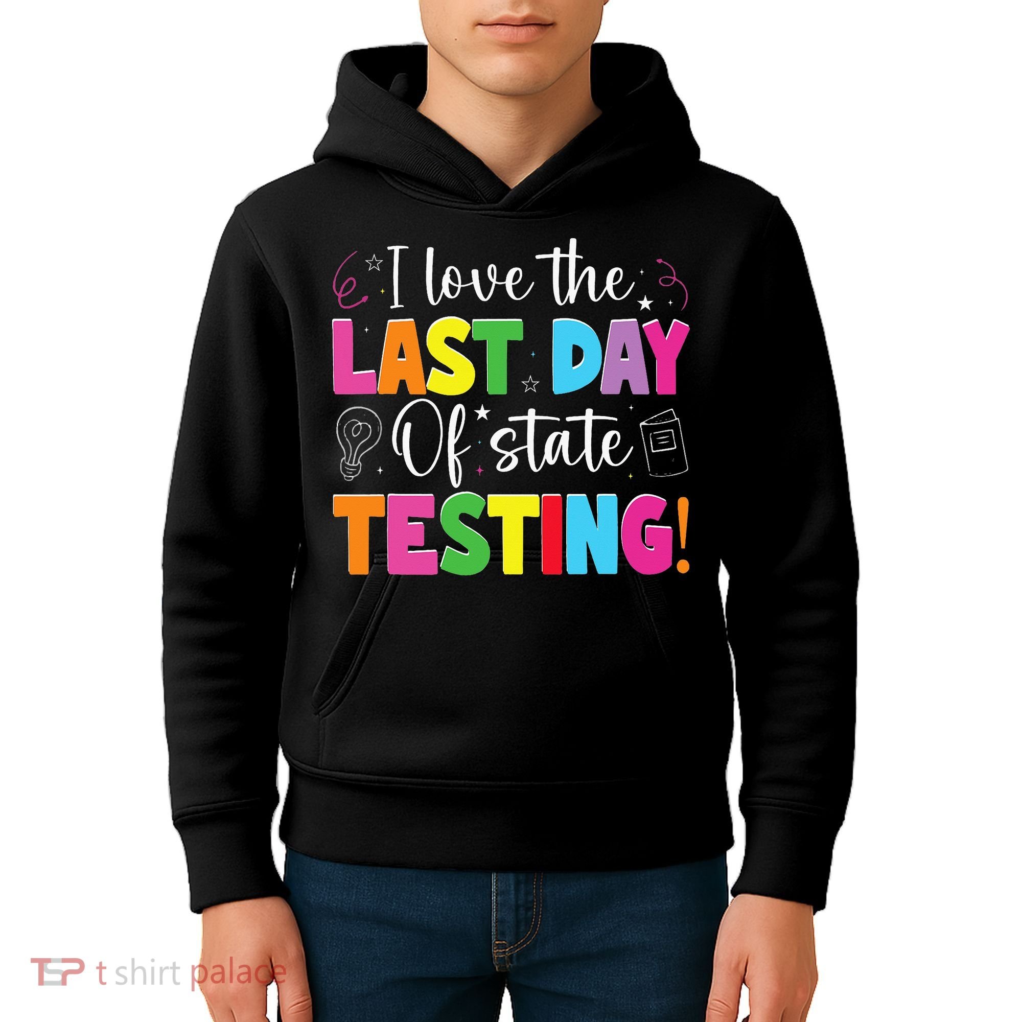 Funny Test Day Teachers I Love The Last Day Of State Testing Kids Hoodie