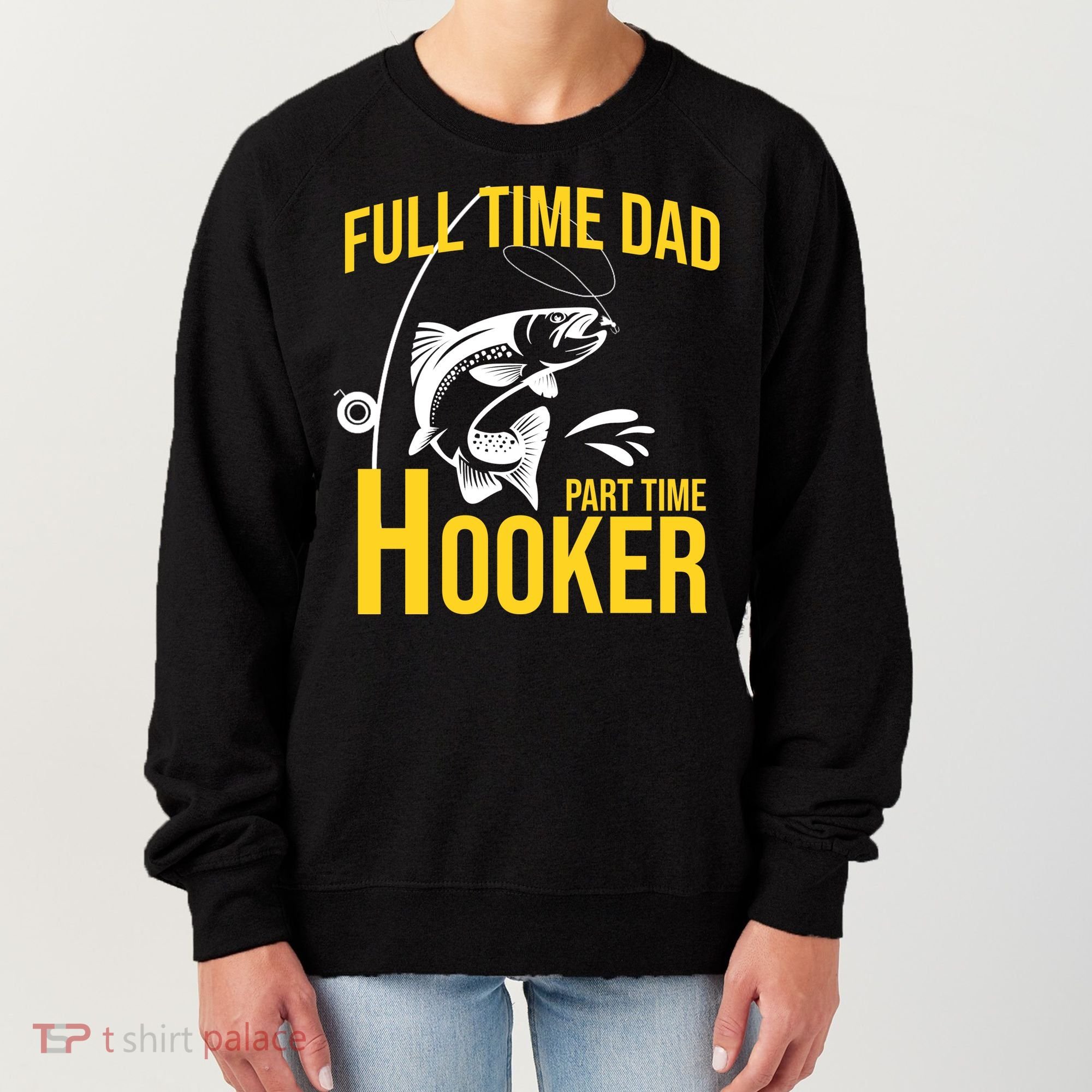 Full Time Dad Part Time Hooker Funny Fishing Gift Women's Sweatshirt