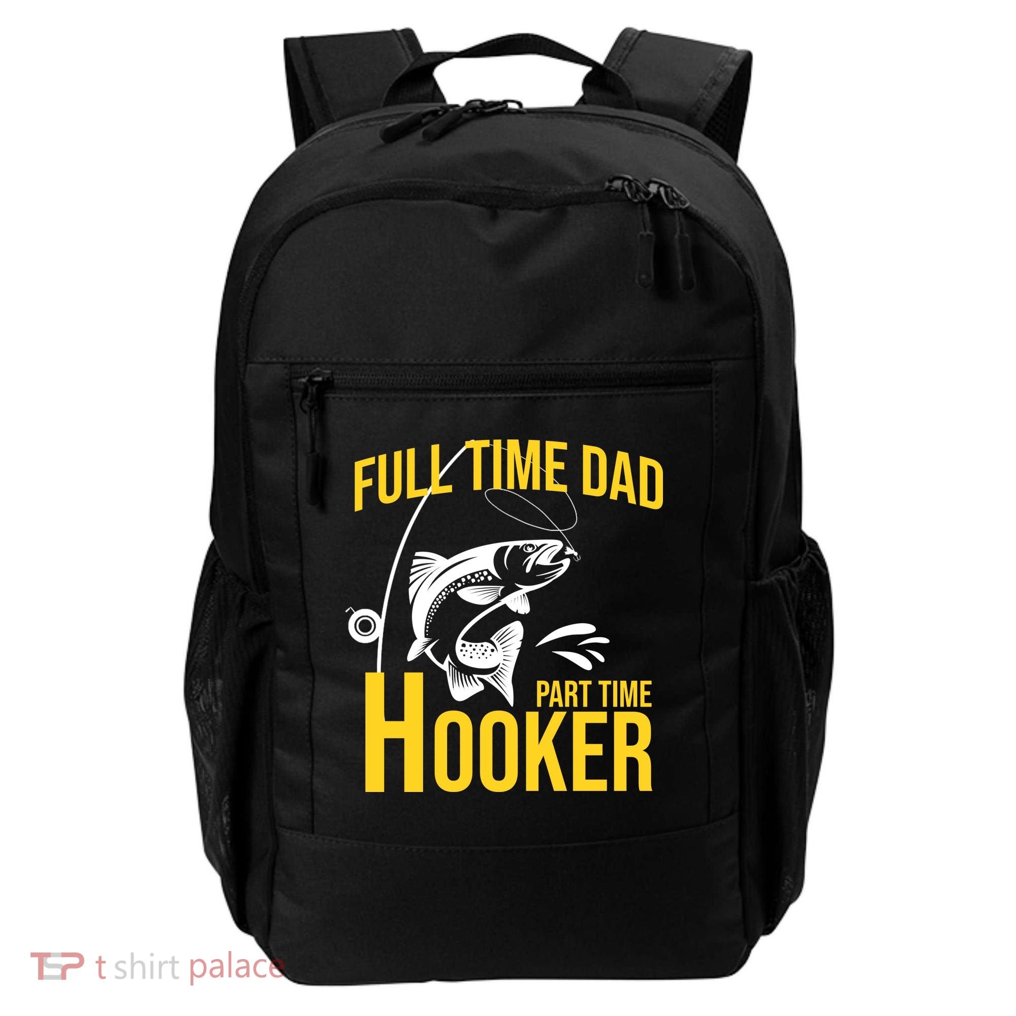 Full Time Dad Part Time Hooker Funny Fishing Gift Backpack