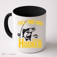 Full Time Dad Part Time Hooker Funny Fishing Gift Coffee Mug thumb 0