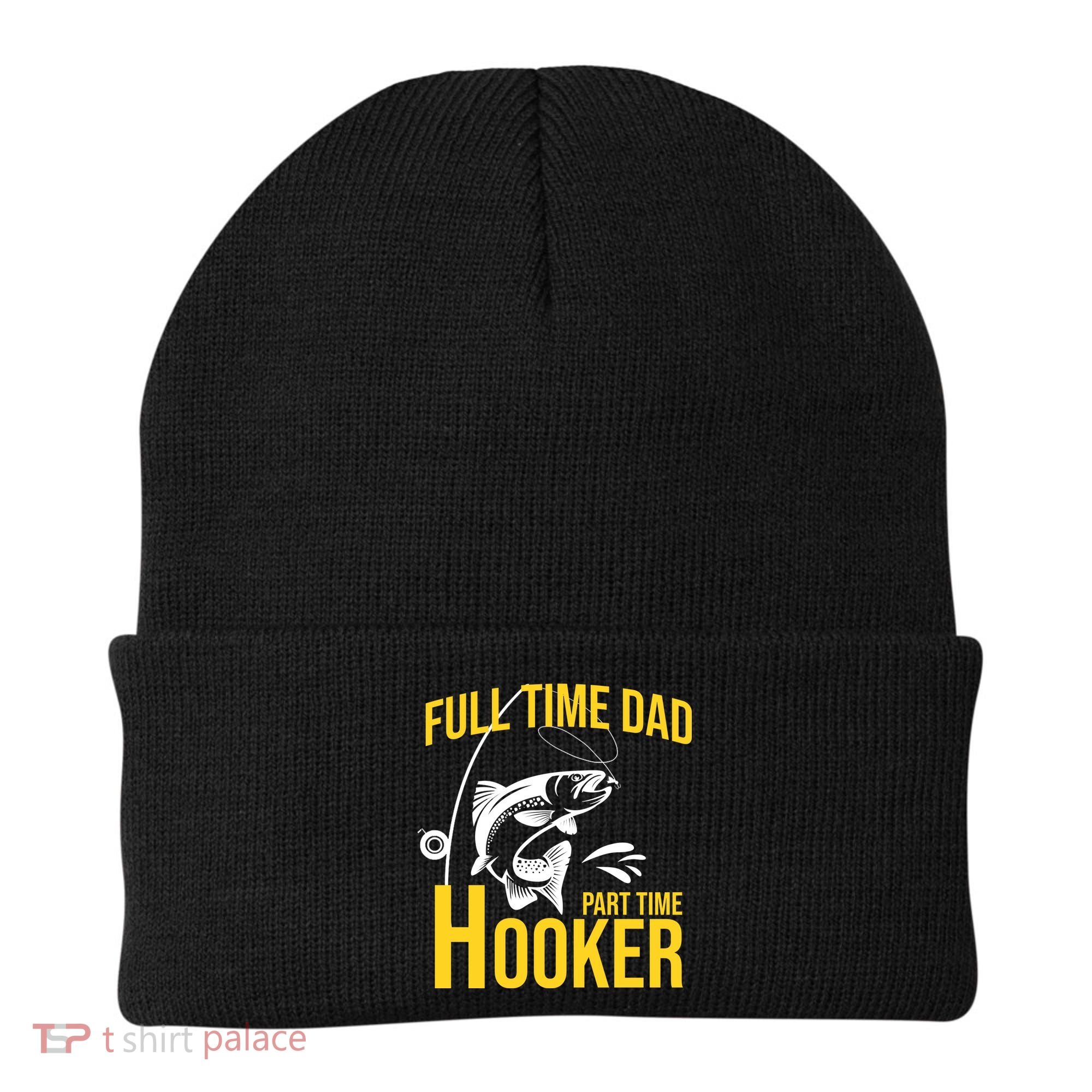 Full Time Dad Part Time Hooker Funny Fishing Gift Beanie