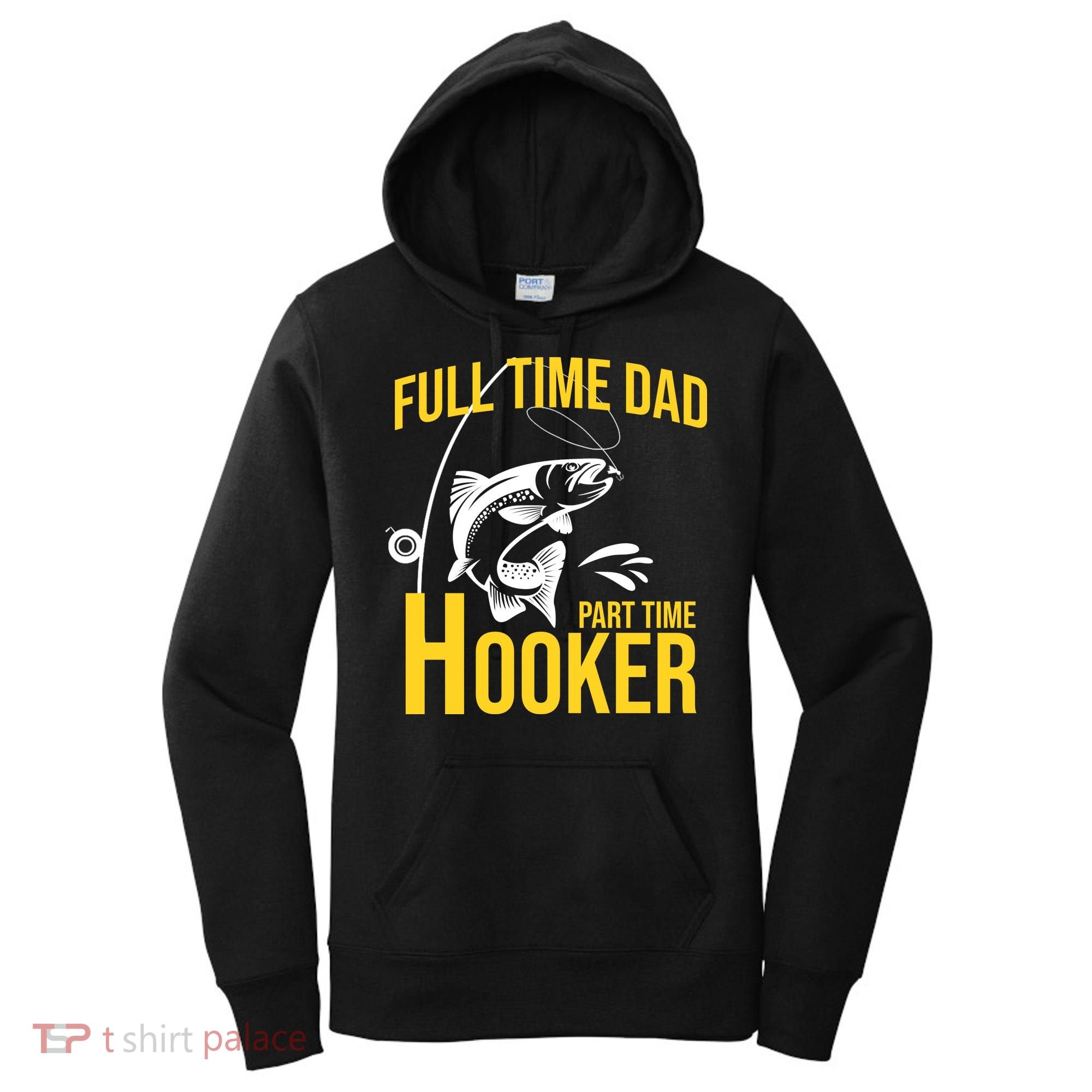 Full Time Dad Part Time Hooker Funny Fishing Gift Women's Hoodie