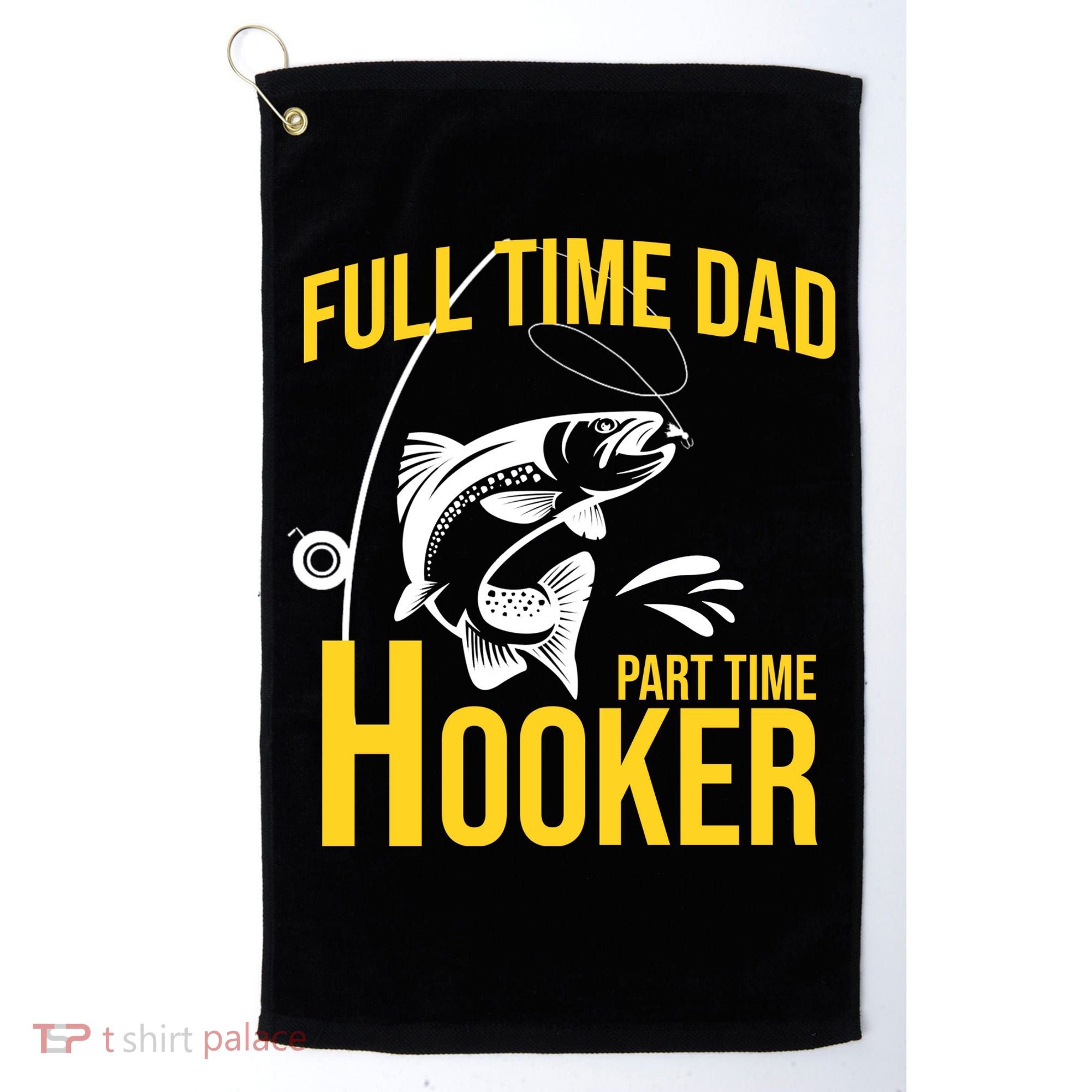 Full Time Dad Part Time Hooker Funny Fishing Gift Golf Towel