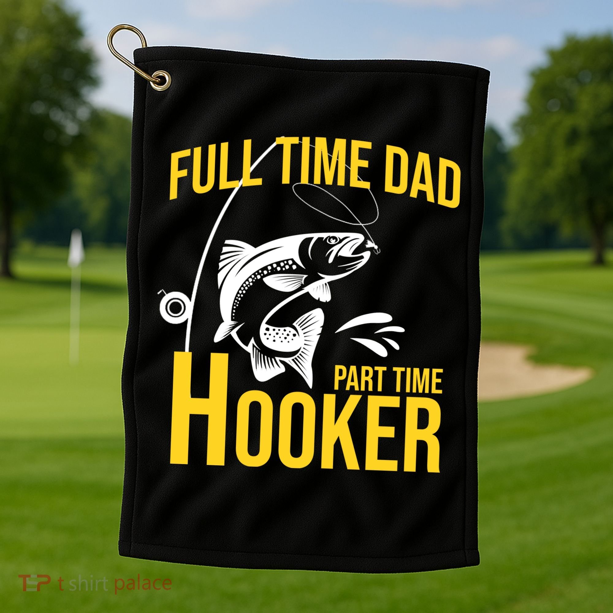 Full Time Dad Part Time Hooker Funny Fishing Gift Golf Towel