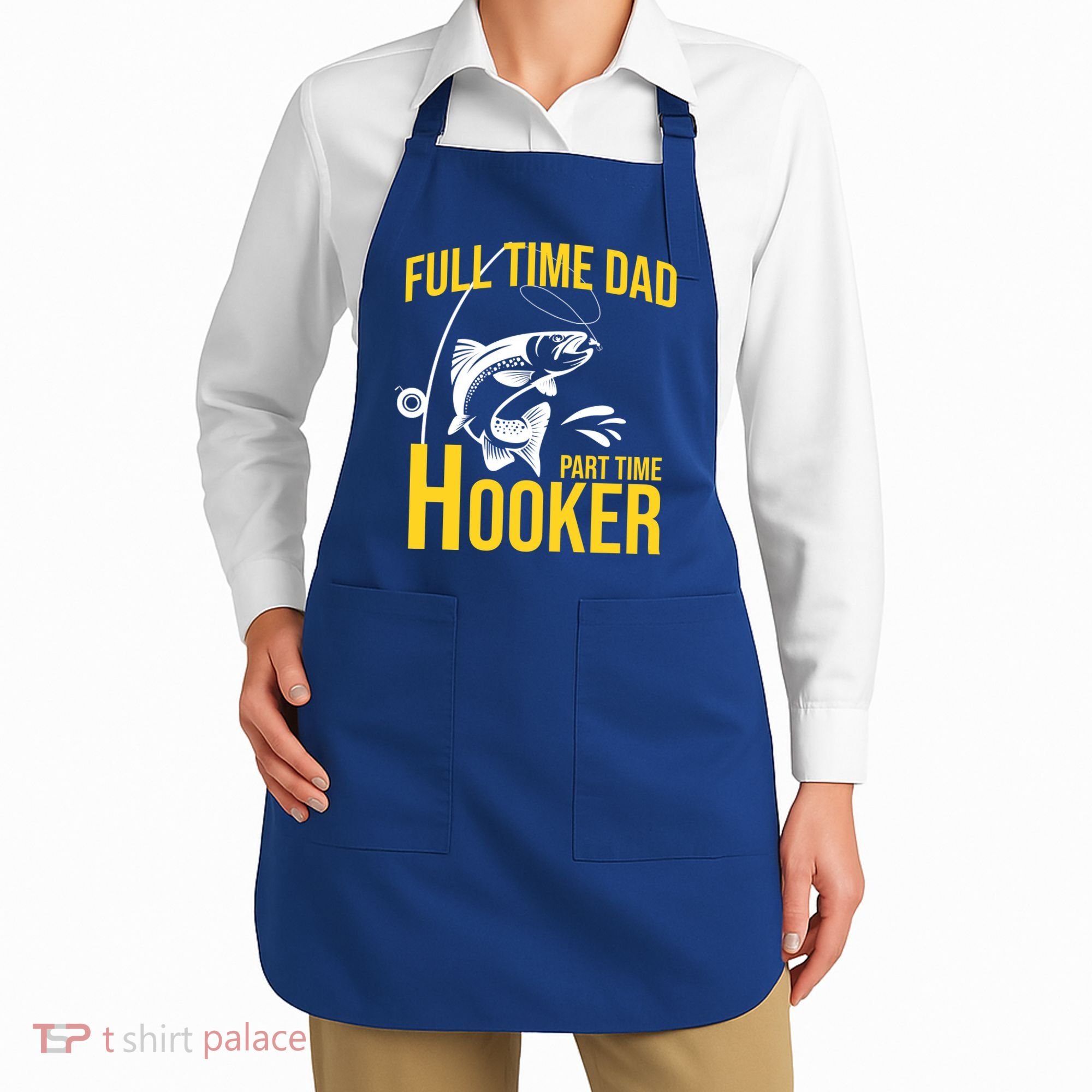 Full Time Dad Part Time Hooker Funny Fishing Gift Apron