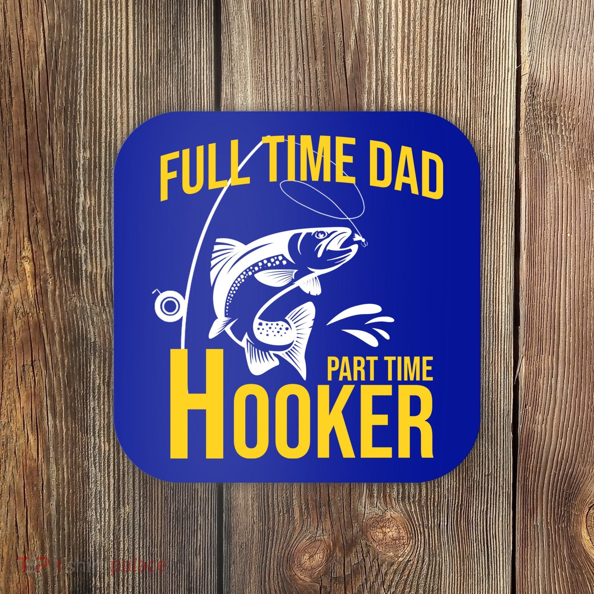 Full Time Dad Part Time Hooker Funny Fishing Gift Coaster