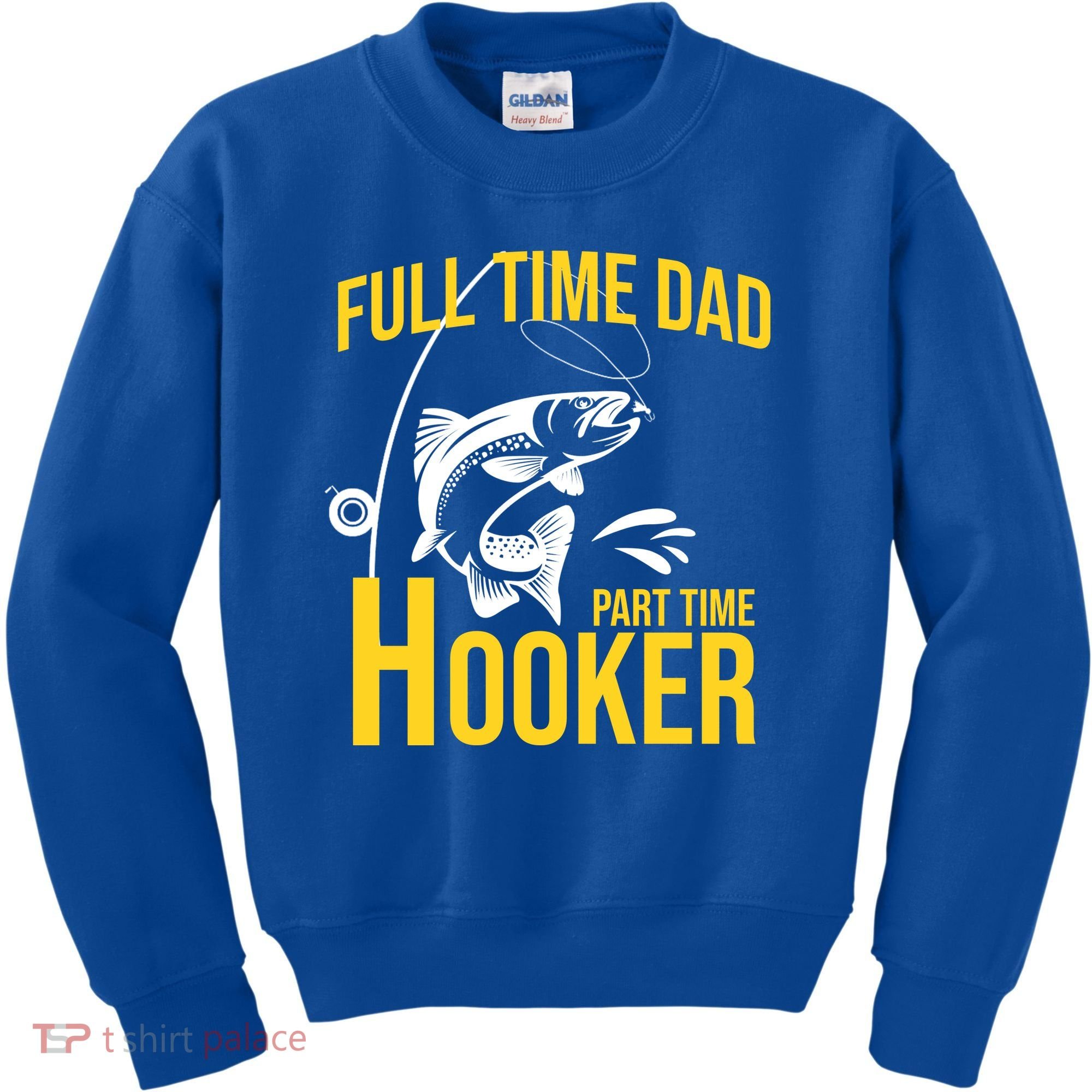 Full Time Dad Part Time Hooker Funny Fishing Gift Kids Sweatshirt
