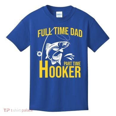 Full Time Dad Part Time Hooker Funny Fishing Gift Kids T-Shirt