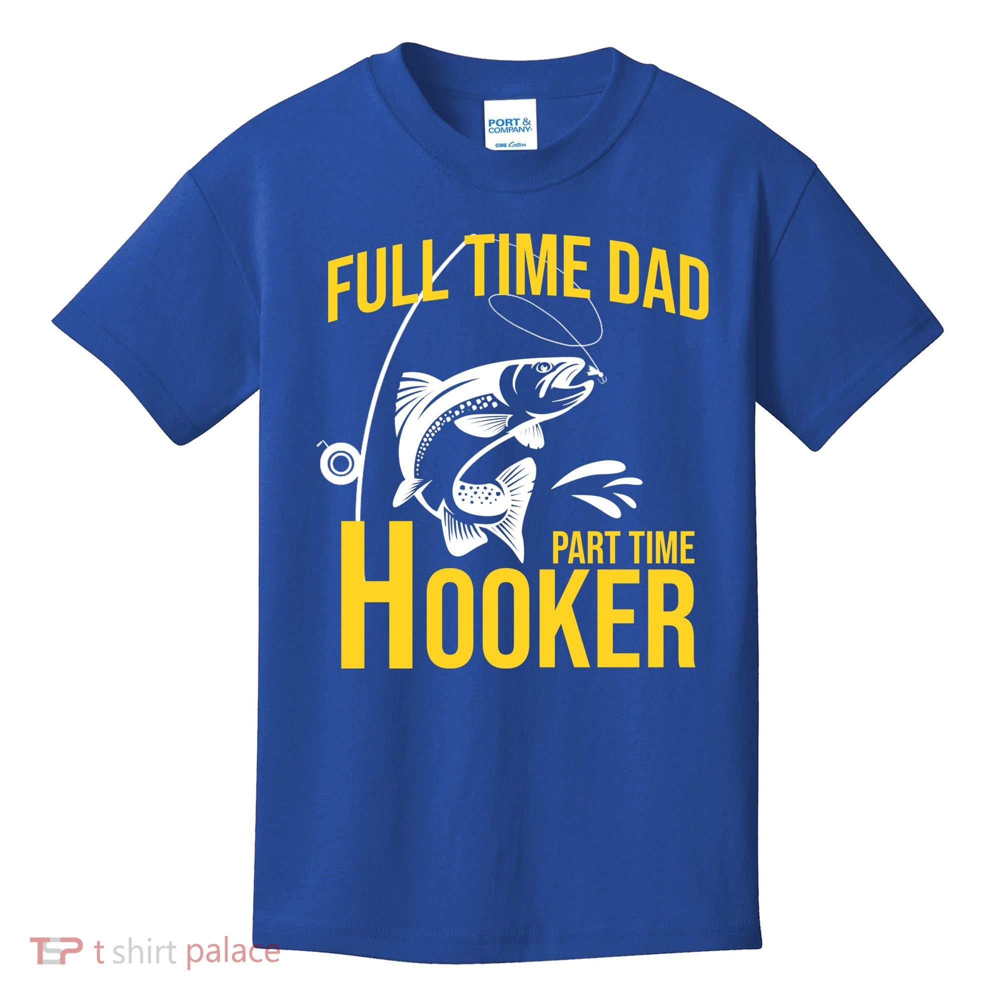 Full Time Dad Part Time Hooker Funny Fishing Gift Kids T-Shirt