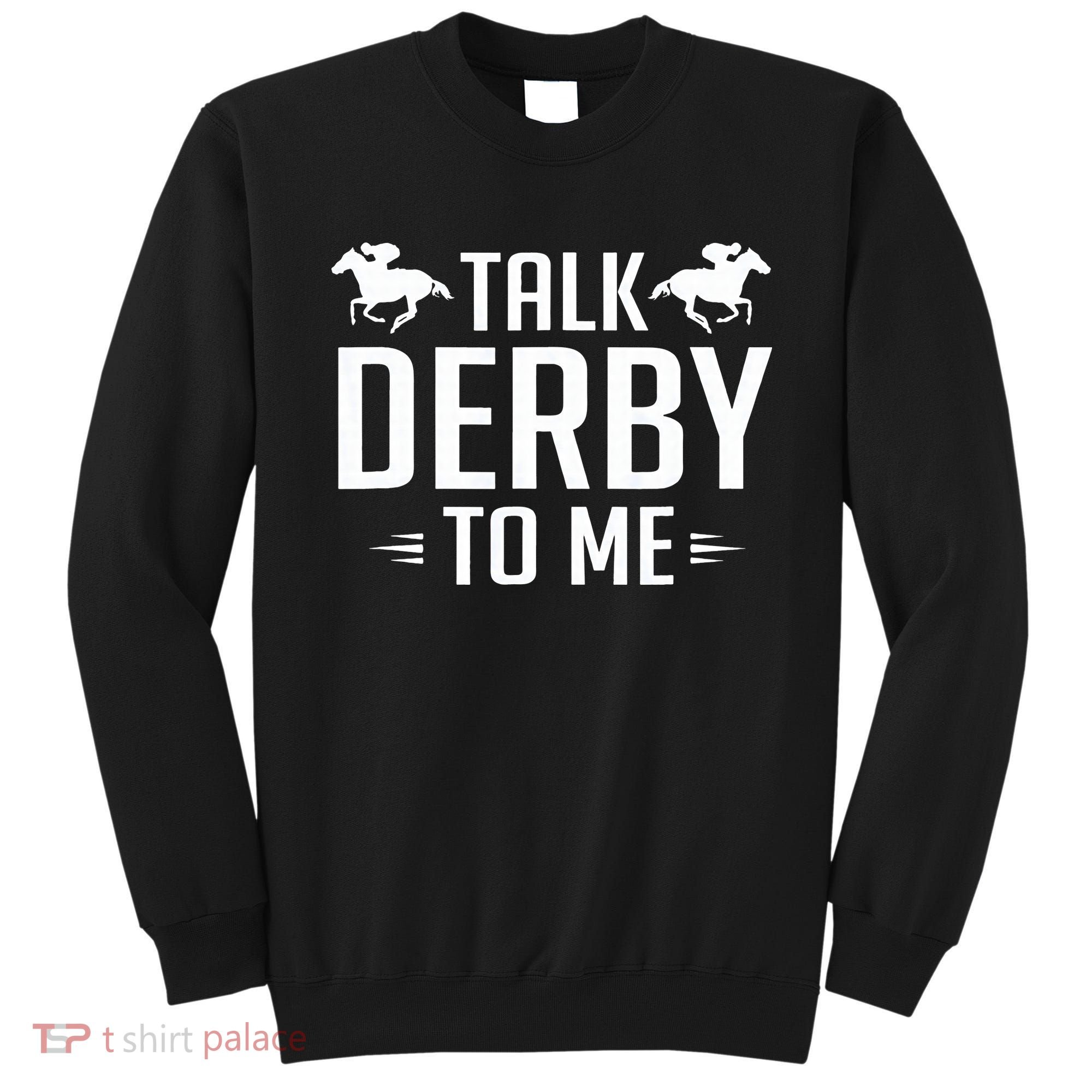 Funny Talk Derby To Me Horse Racing Sweatshirt