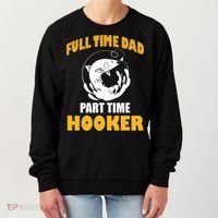 Full Time Dad Part Time Hooker Pond Saltwater Freshwater Gift Women's Sweatshirt thumb 0