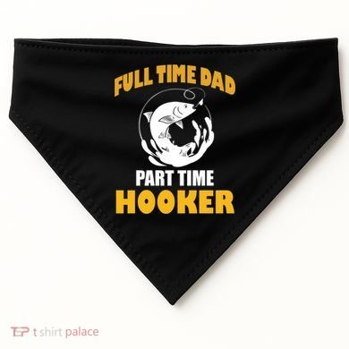 Full Time Dad Part Time Hooker Pond Saltwater Freshwater Gift USA-Made Doggie Bandana