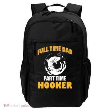 Full Time Dad Part Time Hooker Pond Saltwater Freshwater Gift Backpack