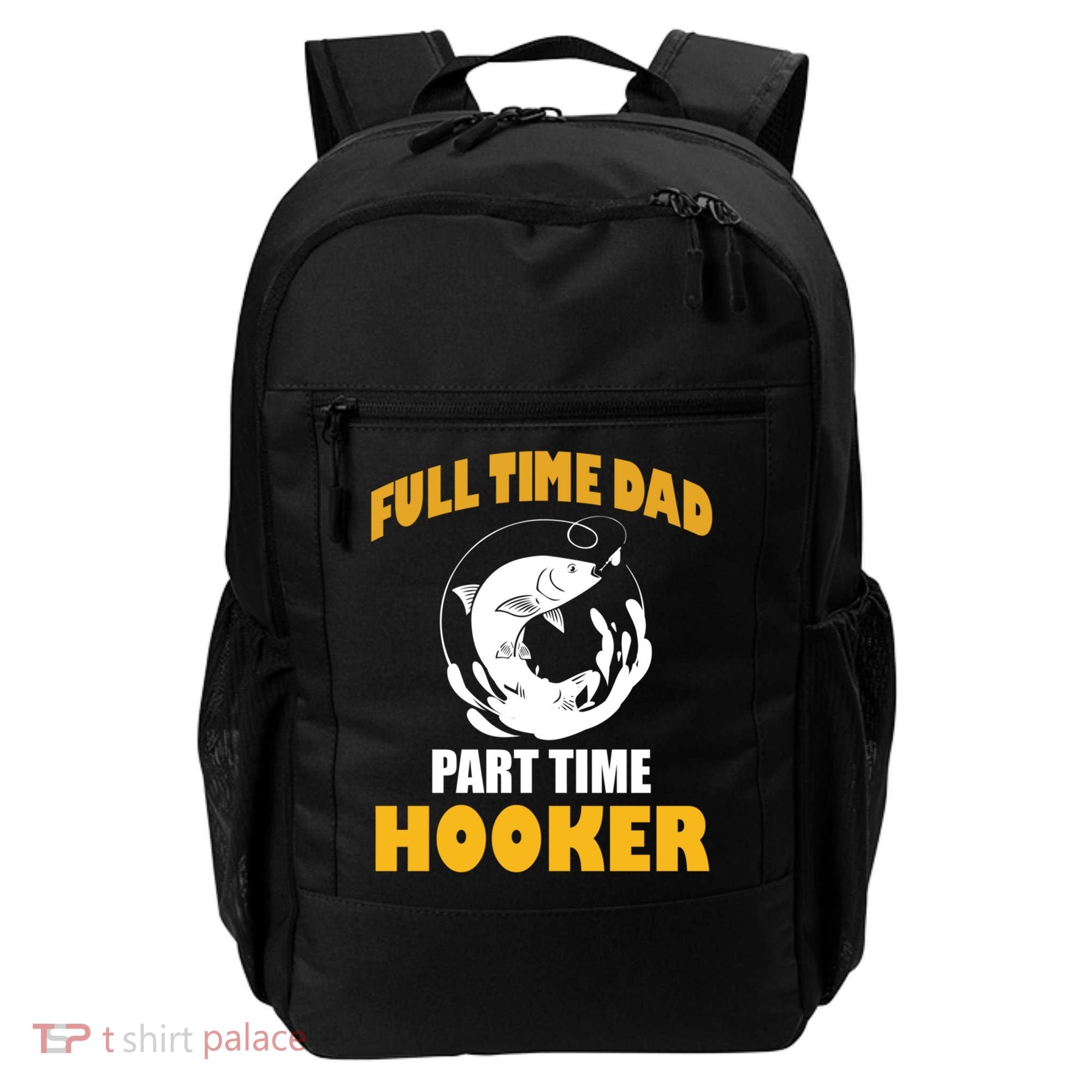 Full Time Dad Part Time Hooker Pond Saltwater Freshwater Gift Backpack
