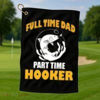 Full Time Dad Part Time Hooker Pond Saltwater Freshwater Gift Golf Towel thumb 1