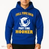 Full Time Dad Part Time Hooker Pond Saltwater Freshwater Gift Hoodie thumb 2