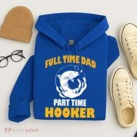 Full Time Dad Part Time Hooker Pond Saltwater Freshwater Gift Hoodie thumb 4