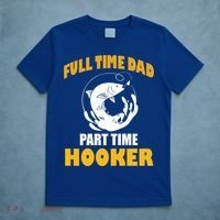 Full Time Dad Part Time Hooker Pond Saltwater Freshwater Gift T-Shirt thumb 5