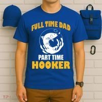 Full Time Dad Part Time Hooker Pond Saltwater Freshwater Gift T-Shirt thumb 6