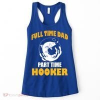 Full Time Dad Part Time Hooker Pond Saltwater Freshwater Gift Women's Tank Top thumb 0