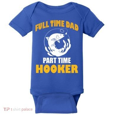 Full Time Dad Part Time Hooker Pond Saltwater Freshwater Gift Baby Bodysuit