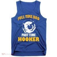 Full Time Dad Part Time Hooker Pond Saltwater Freshwater Gift Tank Top thumb 0