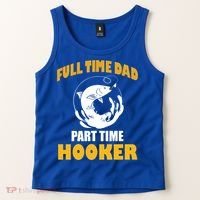 Full Time Dad Part Time Hooker Pond Saltwater Freshwater Gift Tank Top thumb 2