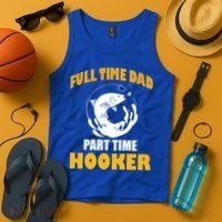 Full Time Dad Part Time Hooker Pond Saltwater Freshwater Gift Tank Top thumb 4