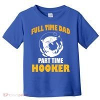 Full Time Dad Part Time Hooker Pond Saltwater Freshwater Gift Toddler T-Shirt thumb 0