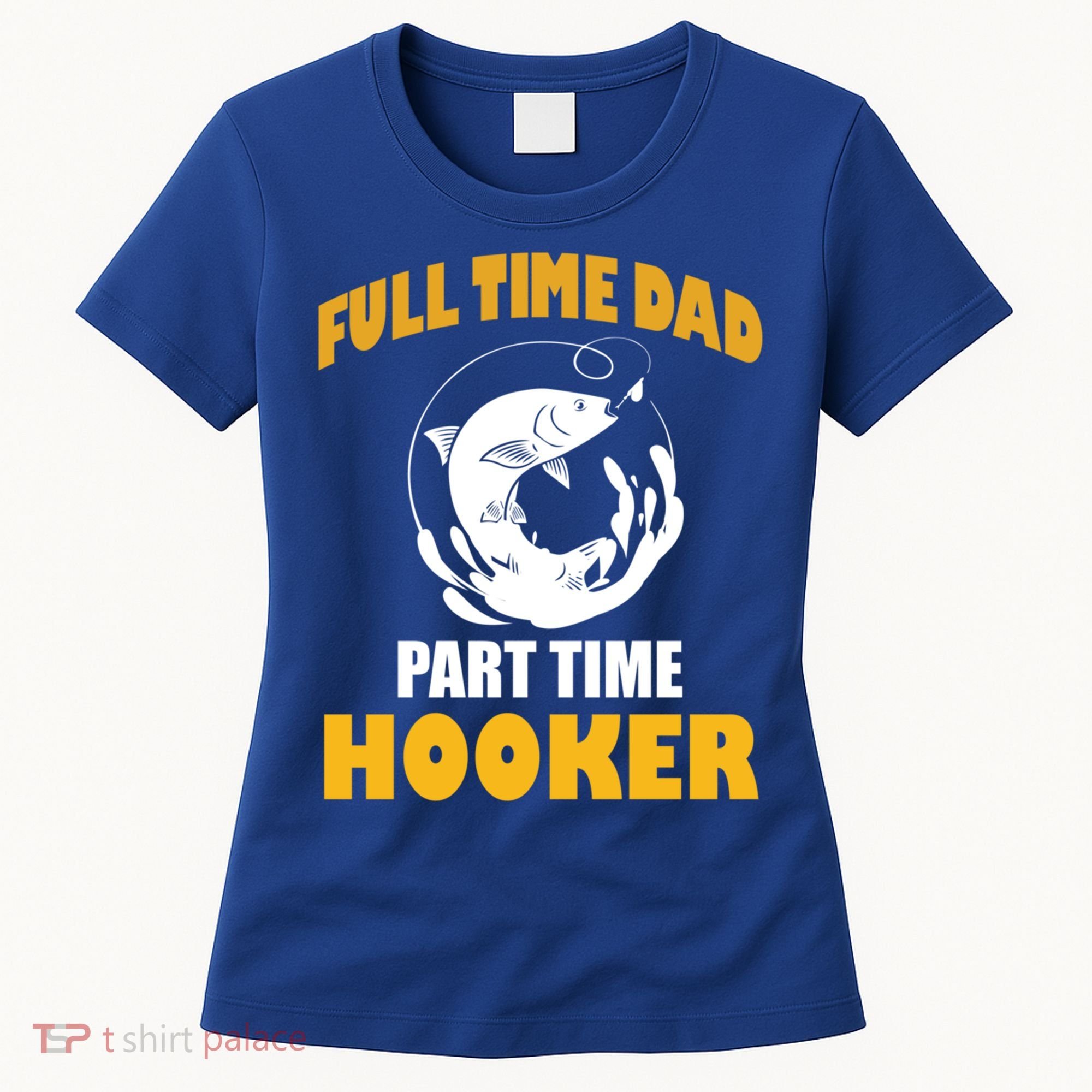 Full Time Dad Part Time Hooker Pond Saltwater Freshwater Gift Women's T-Shirt