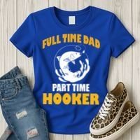 Full Time Dad Part Time Hooker Pond Saltwater Freshwater Gift Women's T-Shirt thumb 3