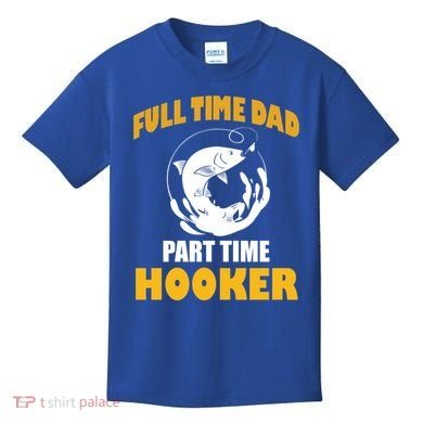 Full Time Dad Part Time Hooker Pond Saltwater Freshwater Gift Kids T-Shirt