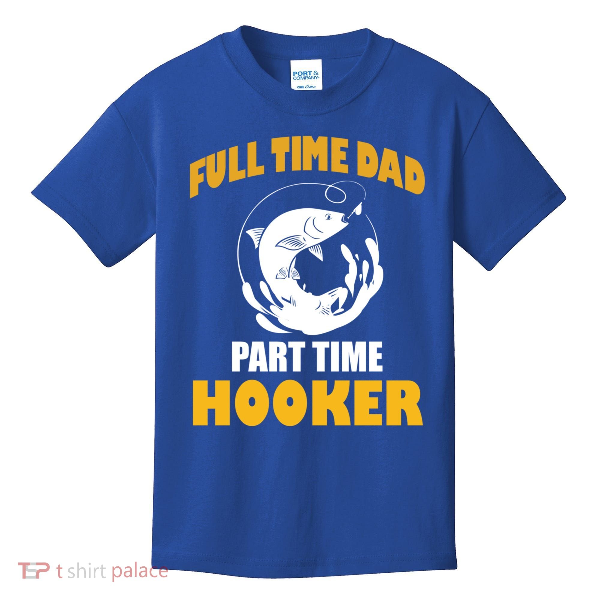 Full Time Dad Part Time Hooker Pond Saltwater Freshwater Gift Kids T-Shirt