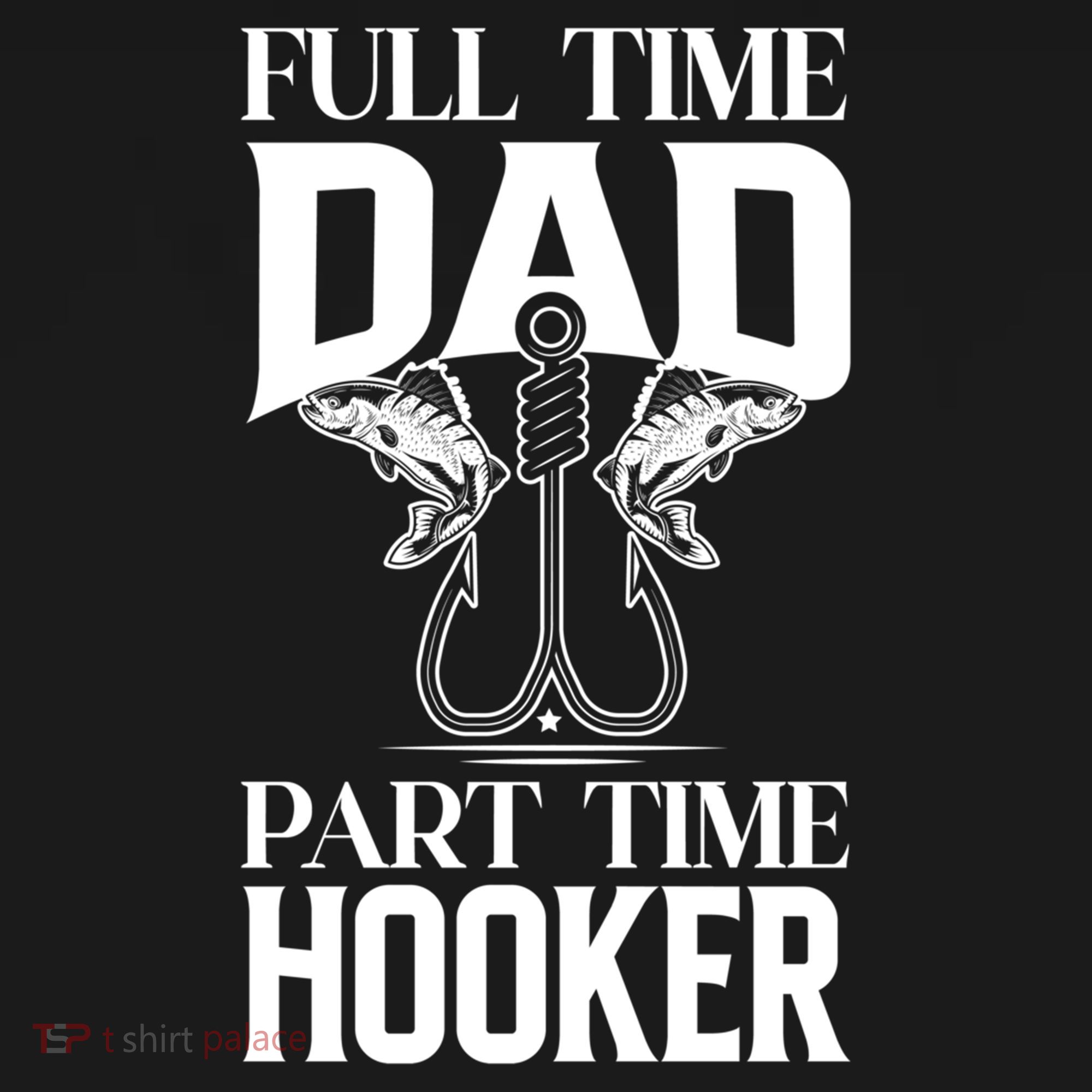 Full Time Dad Part Time Hooker Funny Fishing Dad Cool Gift Bucket Hat