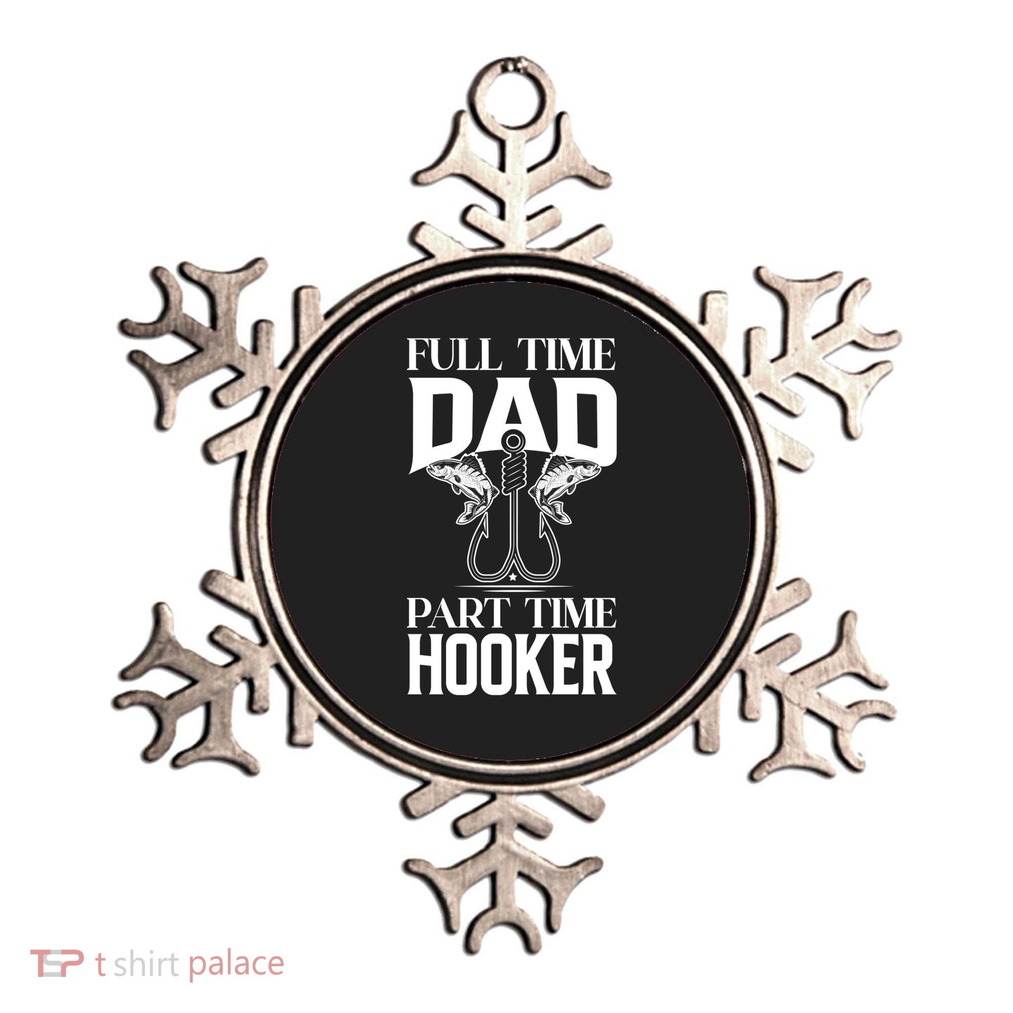 Full Time Dad Part Time Hooker Funny Fishing Dad Cool Gift Ornament