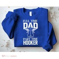 Full Time Dad Part Time Hooker Funny Fishing Dad Cool Gift Sweatshirt thumb 2