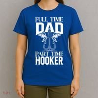 Full Time Dad Part Time Hooker Funny Fishing Dad Cool Gift T-Shirt thumb 4