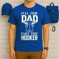 Full Time Dad Part Time Hooker Funny Fishing Dad Cool Gift T-Shirt thumb 6