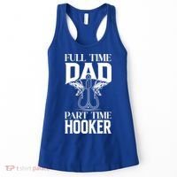 Full Time Dad Part Time Hooker Funny Fishing Dad Cool Gift Women's Tank Top thumb 0