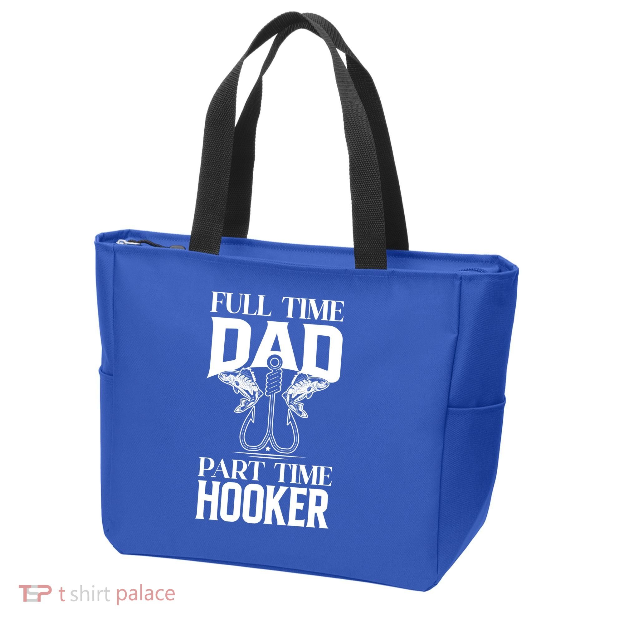 Full Time Dad Part Time Hooker Funny Fishing Dad Cool Gift Tote Bag