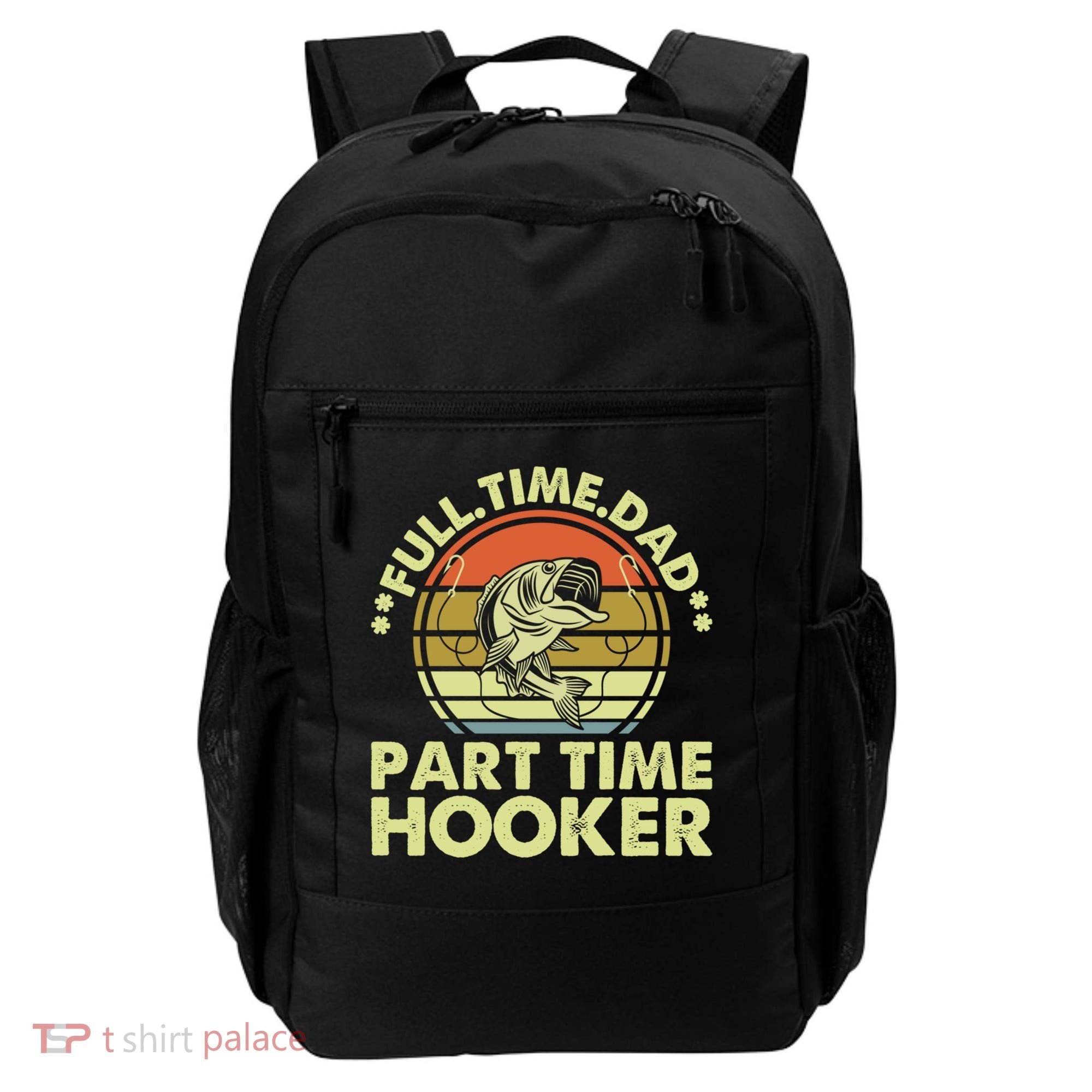 Full Time Dad Part Time Hooker Papa Funny Funny Gift Backpack