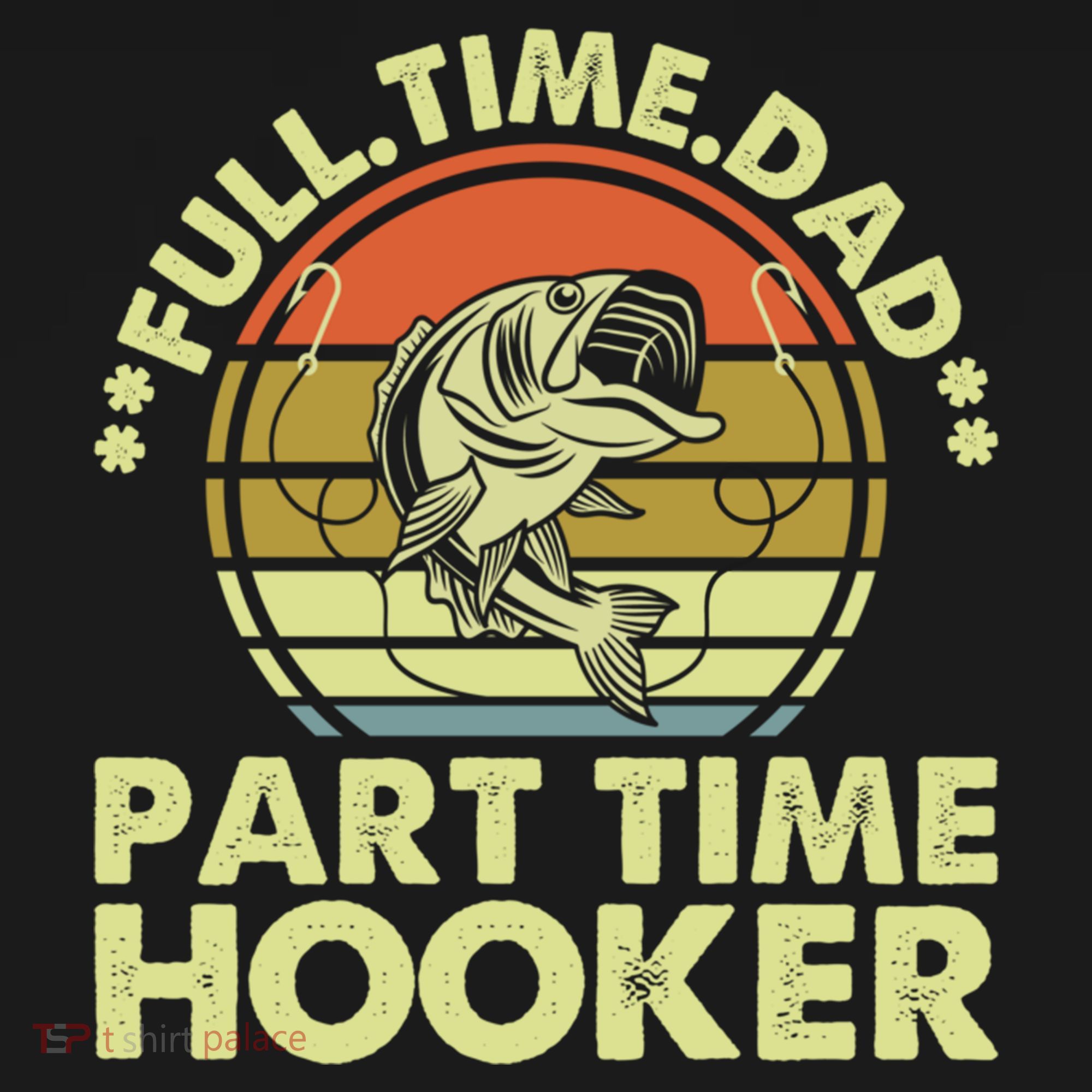 Full Time Dad Part Time Hooker Papa Funny Funny Gift Bucket Hat